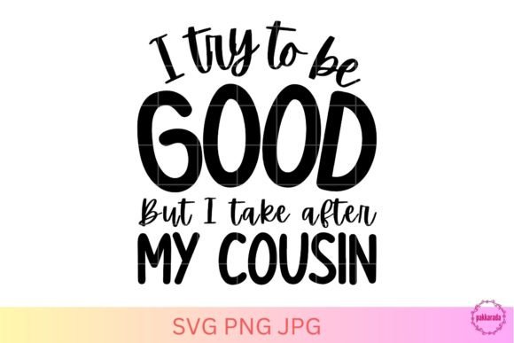 Cousin Quote SVG, I Try to Be Good