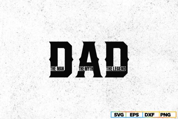 The Man the Myth the Legend SVG: A Dad Design with Real-World Potential